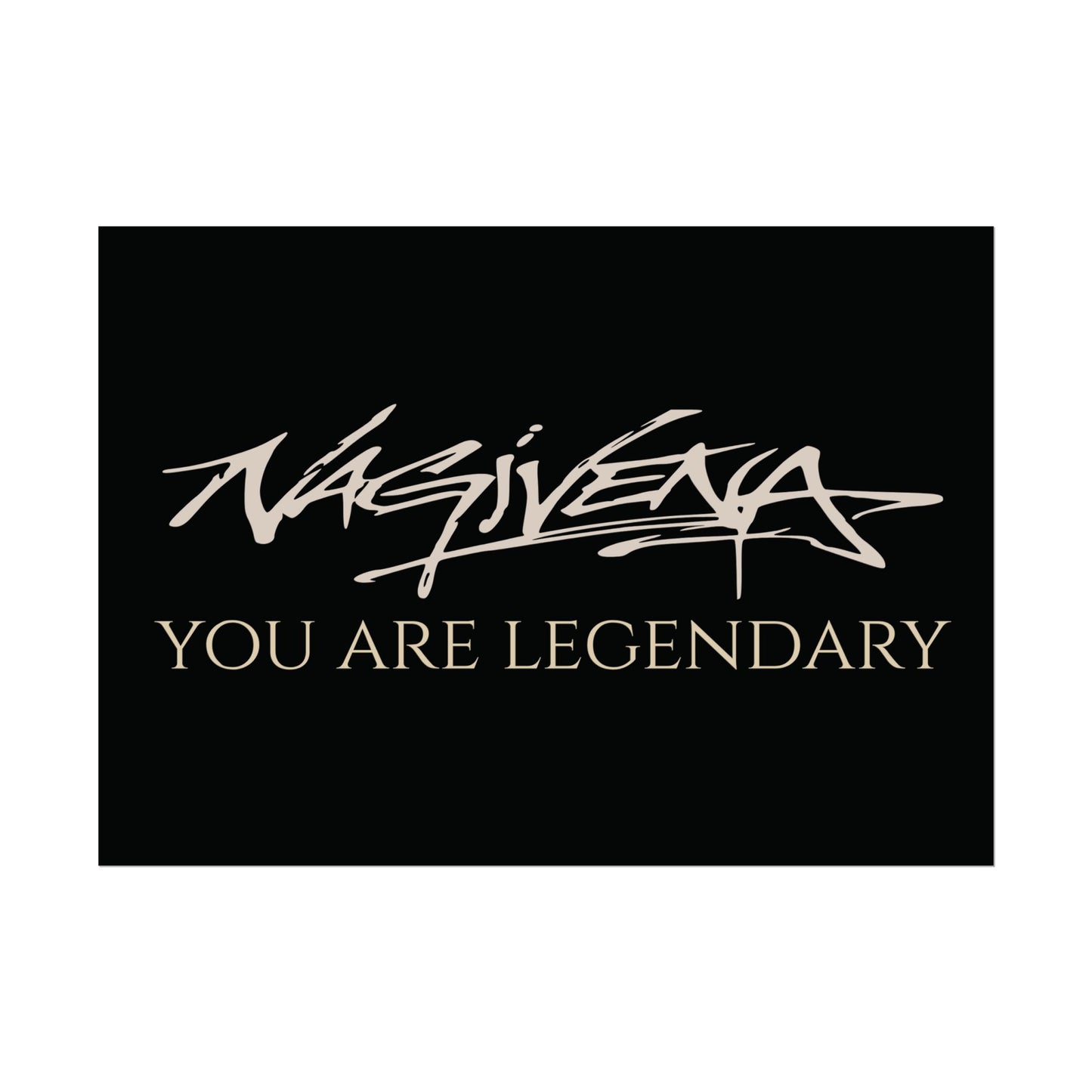 YOU ARE LEGENDARY Nagivena Poster