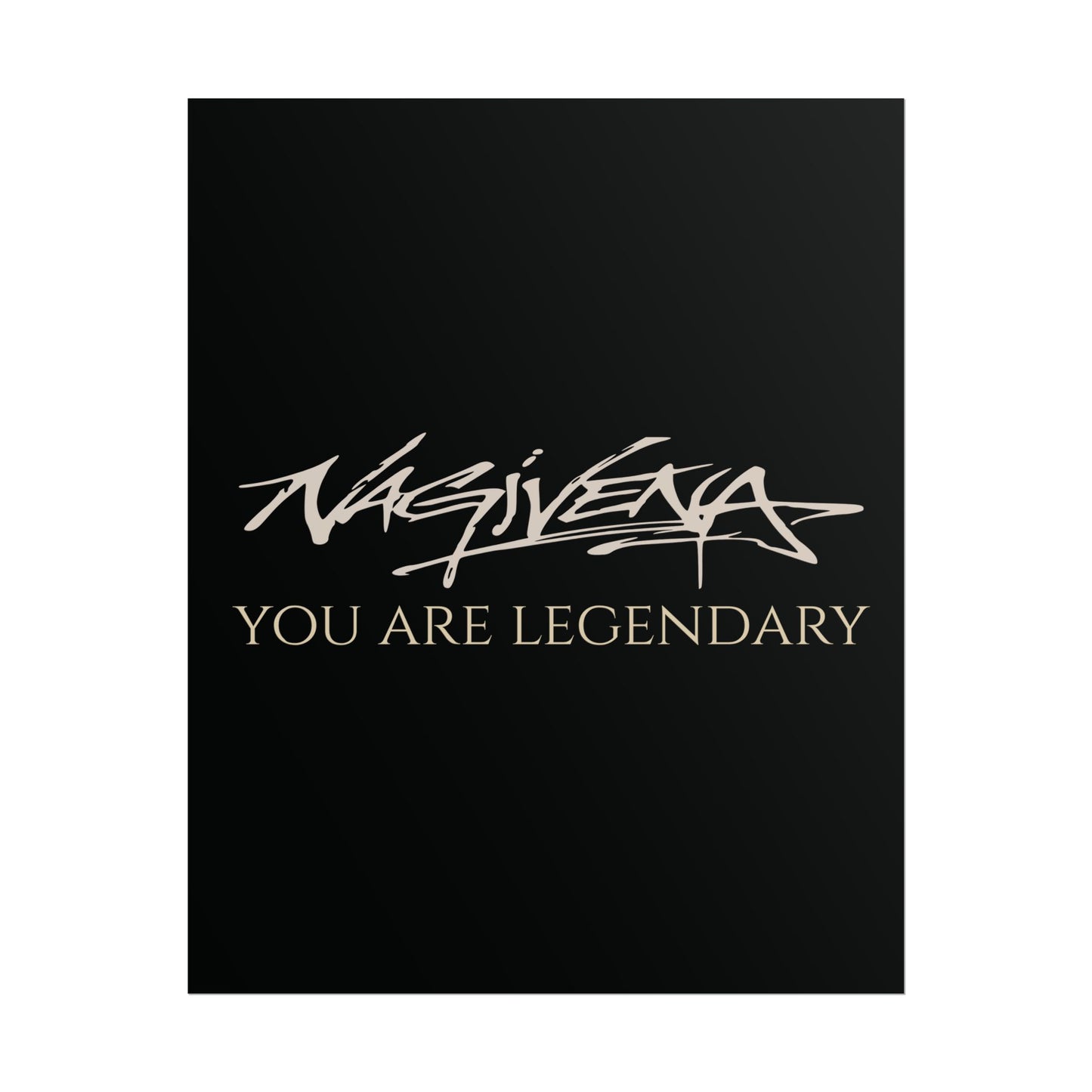 YOU ARE LEGENDARY Nagivena Poster