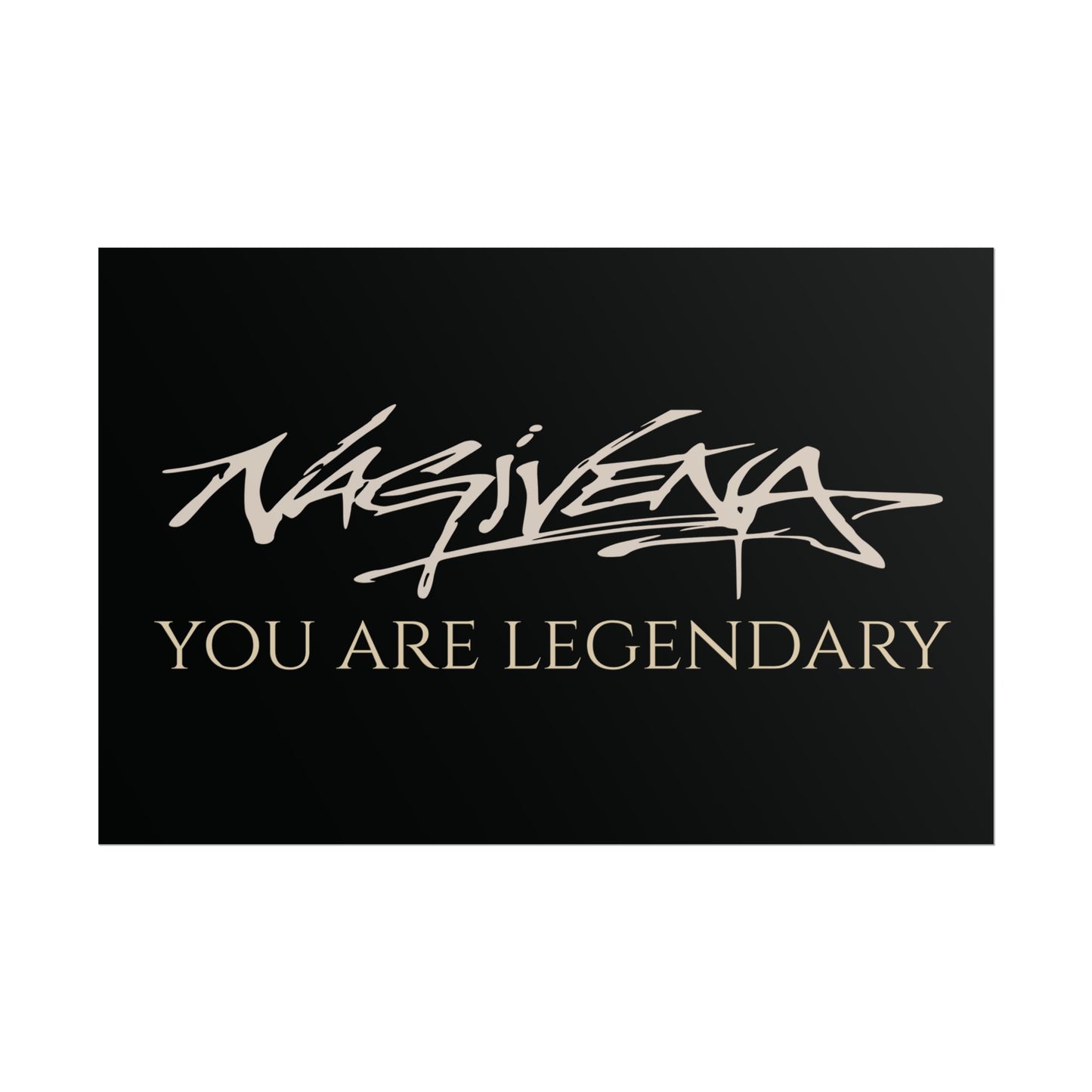 YOU ARE LEGENDARY Nagivena Poster