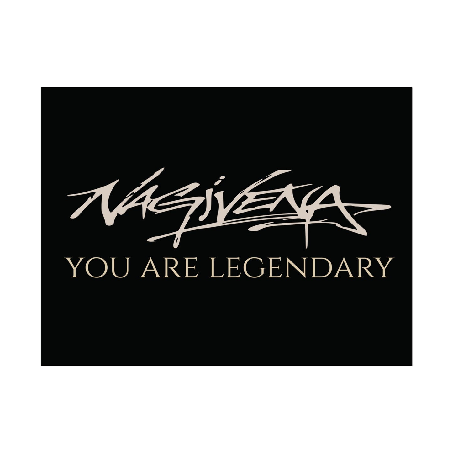 YOU ARE LEGENDARY Nagivena Poster