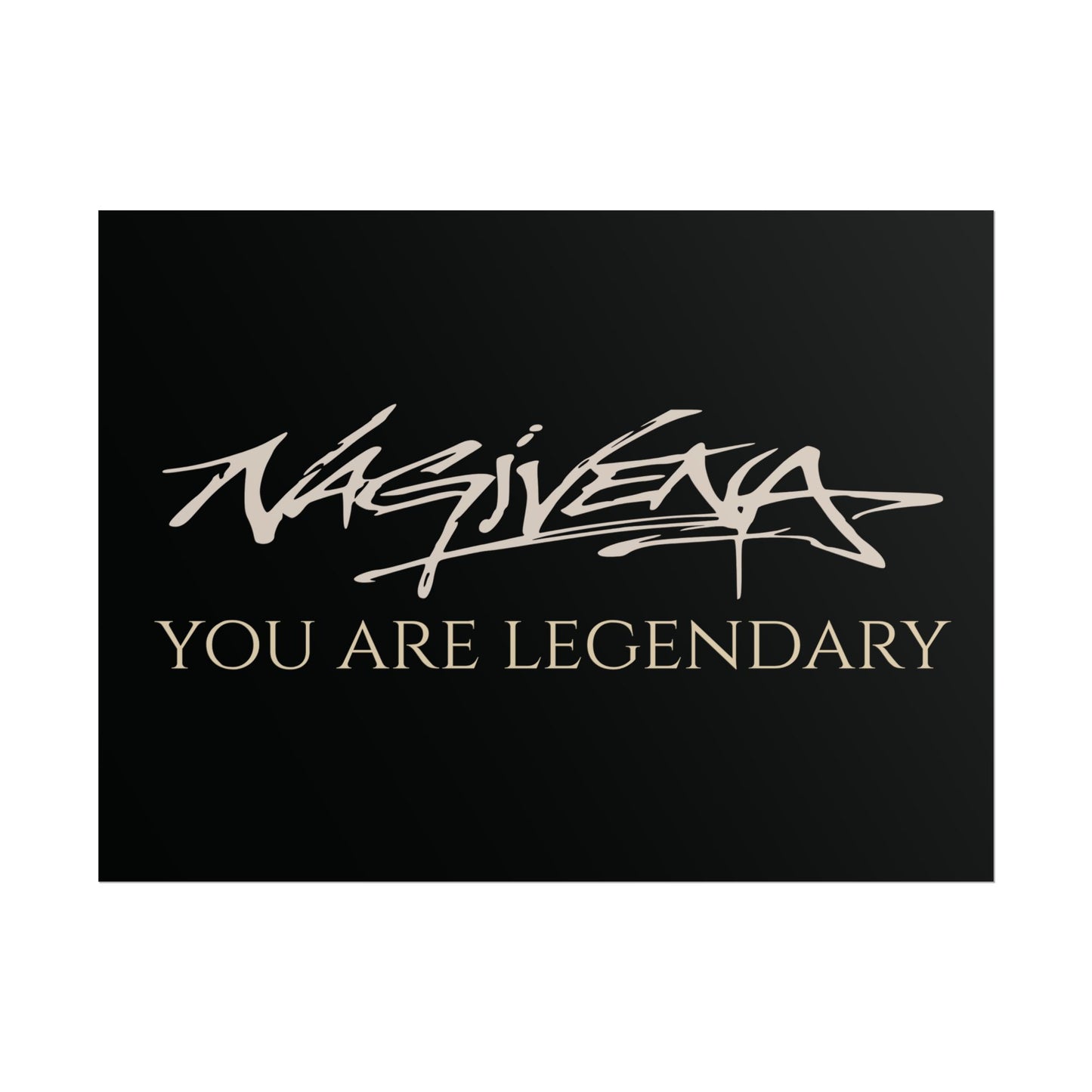 YOU ARE LEGENDARY Nagivena Poster