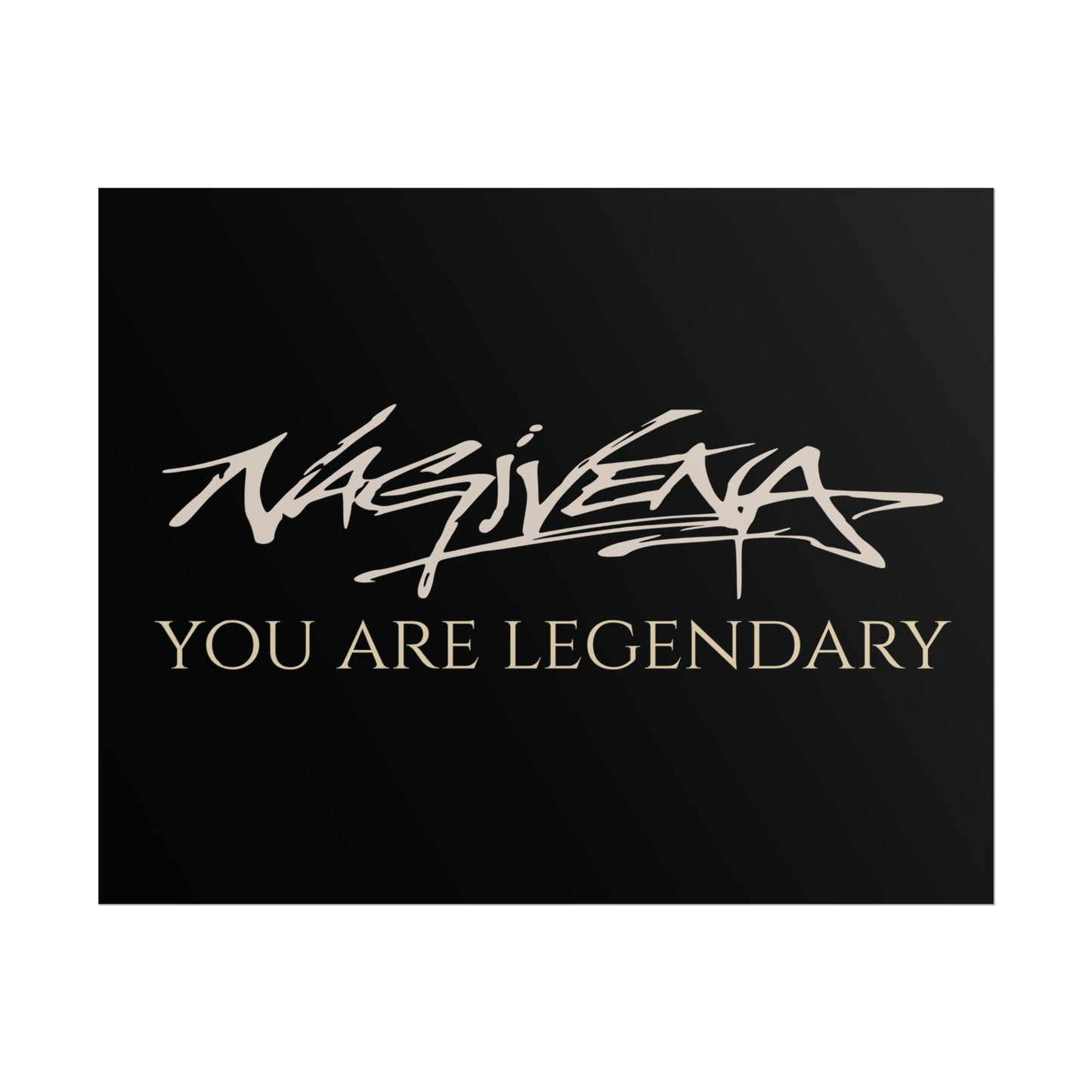 YOU ARE LEGENDARY Nagivena Poster