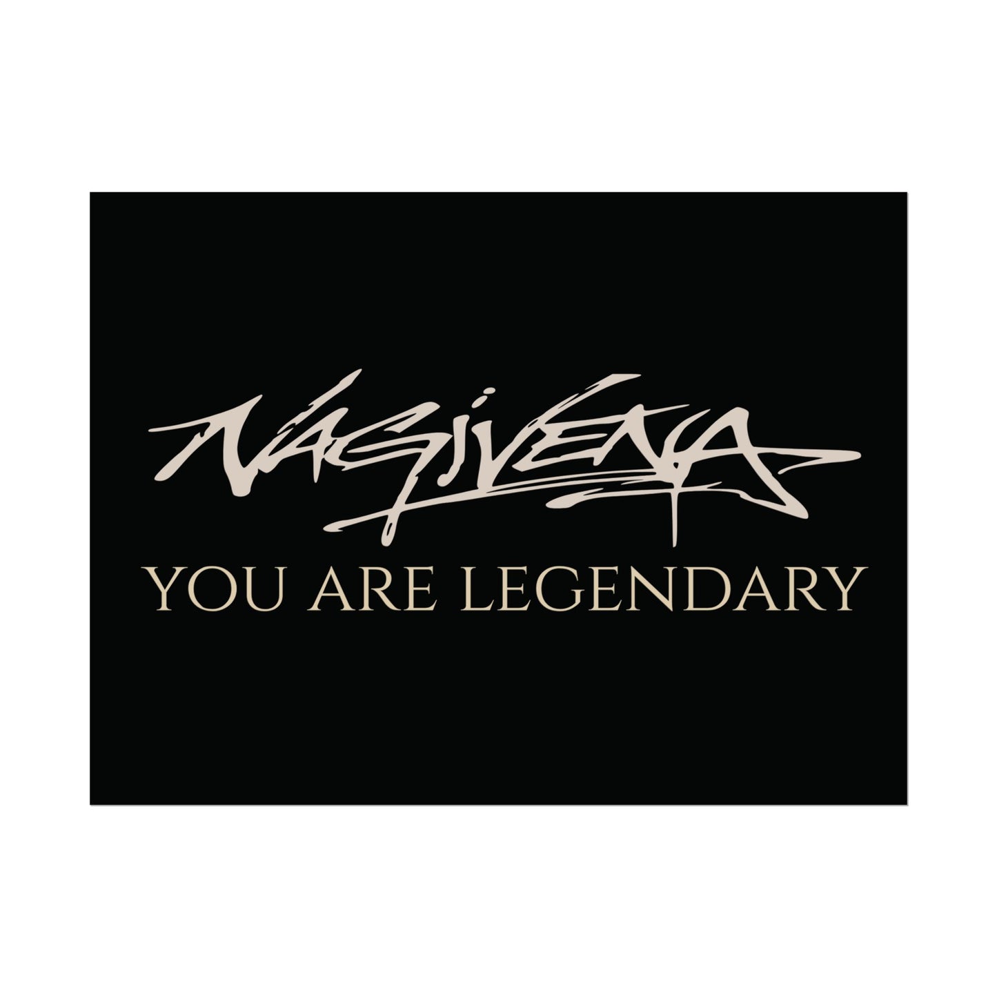 YOU ARE LEGENDARY Nagivena Poster
