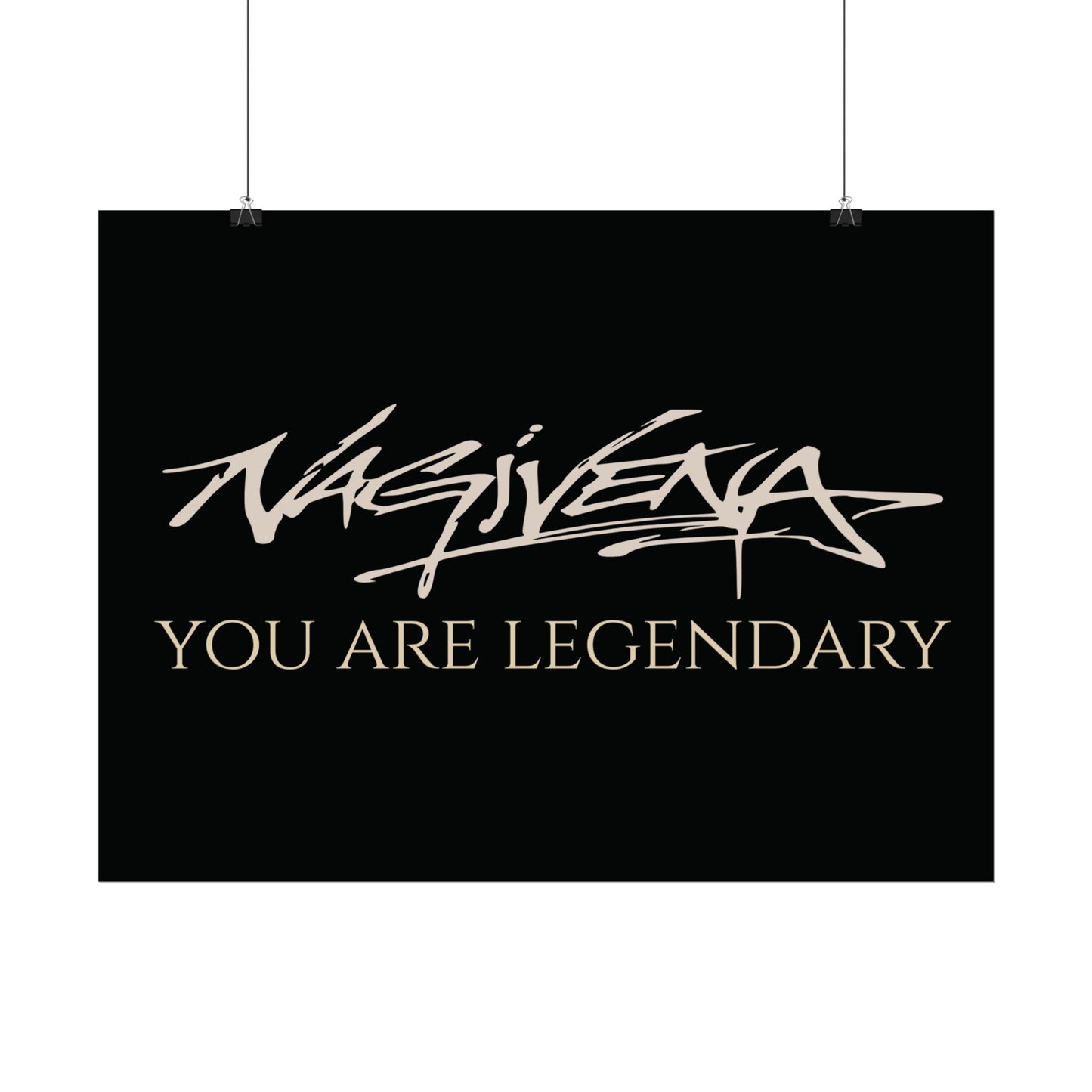 YOU ARE LEGENDARY Nagivena Poster