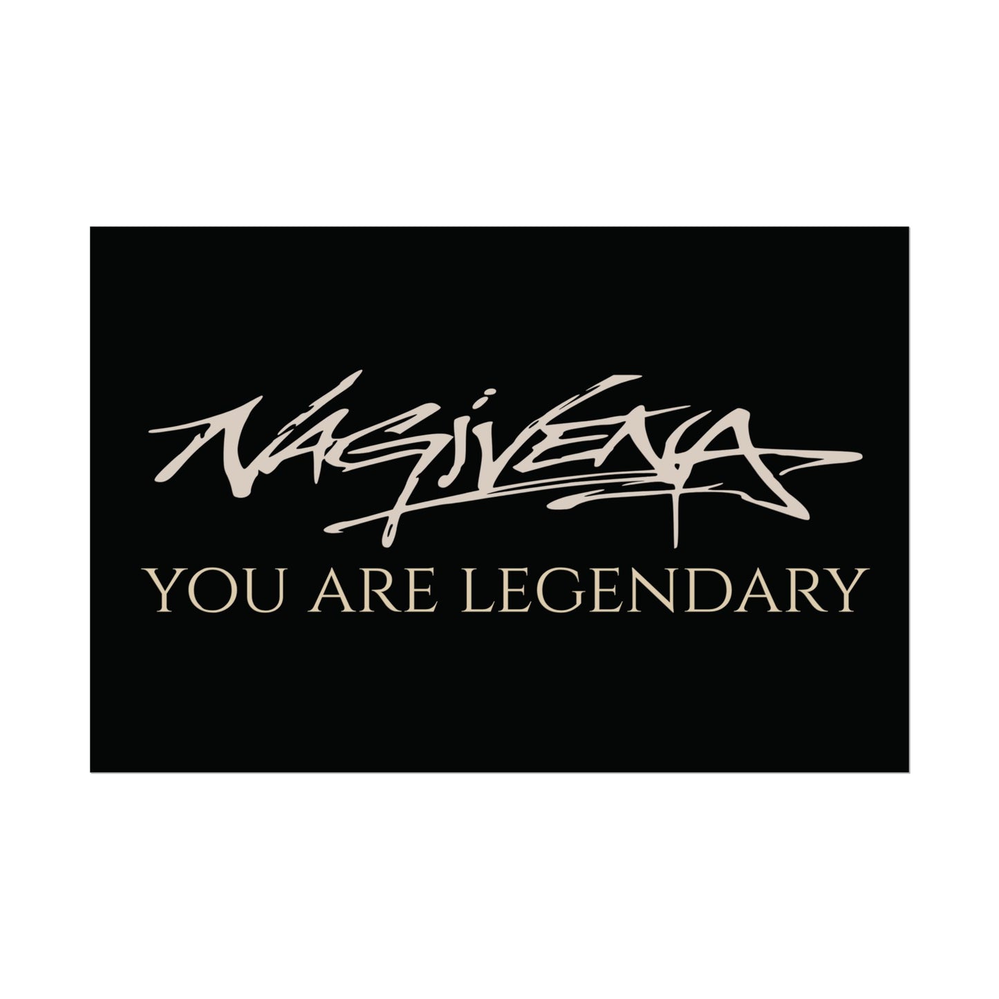 YOU ARE LEGENDARY Nagivena Poster