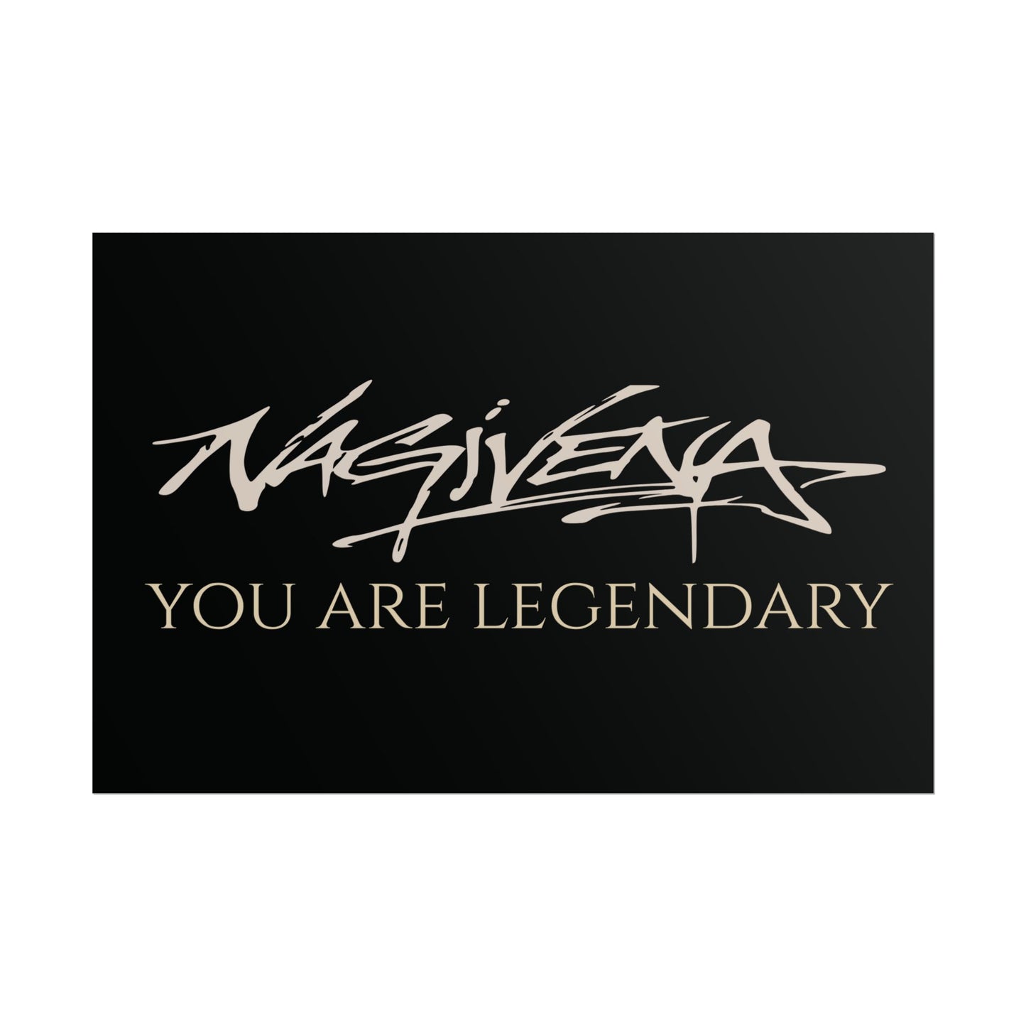 YOU ARE LEGENDARY Nagivena Poster