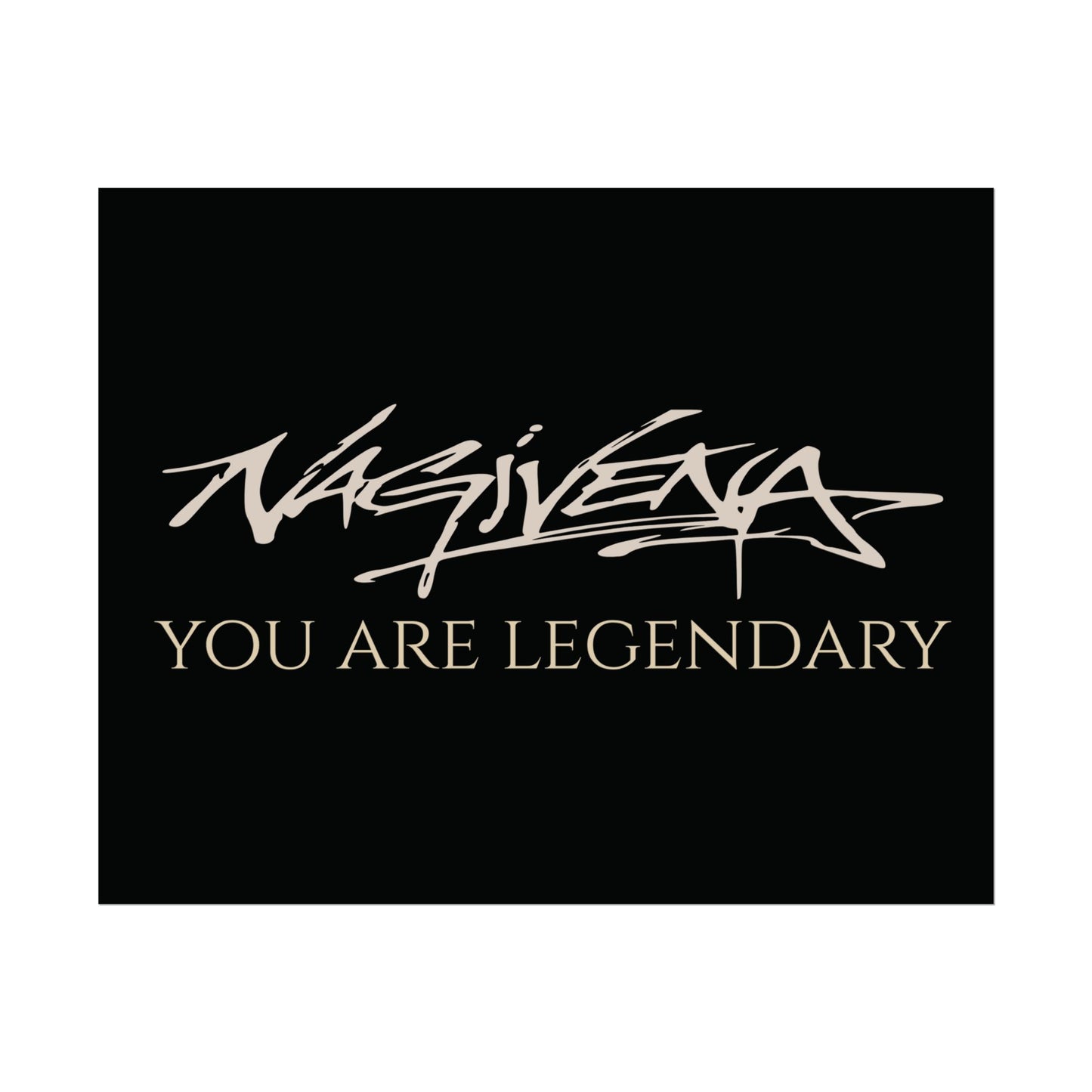 YOU ARE LEGENDARY Nagivena Poster
